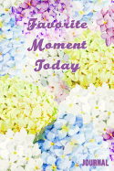 Favorite Moment Today Journal: 6x9-Inch Journal to Write in and Preserve the Favorite Moments of Your Day