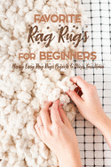Favorite Rag Rugs For Beginners: Many Easy Rag Rugs Projects To D?cor Your Home: Rag Rugs Guide Book