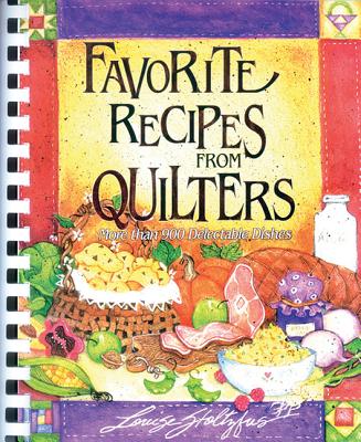Favorite Recipes from Quilters: More Than 900 Delectable Dishes - Stoltzfus, Louise