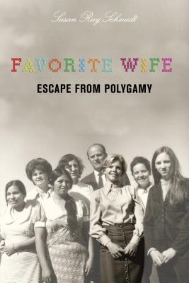 Favorite Wife: Escape from Polygamy - Schmidt, Susanne K