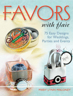 Favors with Flair: 75 Easy Designs for Weddings, Parties and Events