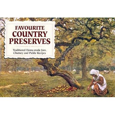 Favourite Country Preserves: Traditional Home-Made Jam, Chutney and Pickle Recipes - Wilson, Carol