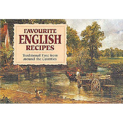Favourite English Recipes: Traditional Fare from Around the Counties - 