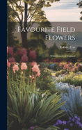 Favourite Field Flowers: Wild Flowers of England