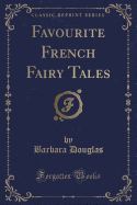 Favourite French Fairy Tales (Classic Reprint)