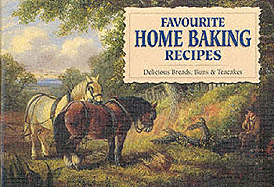 Favourite Home Baking Recipes: Delicious Breads, Buns and Cakes