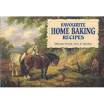 Favourite Home Baking Recipes: Delicious Breads, Buns and Cakes - 