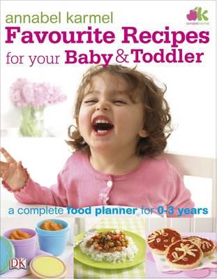 Favourite Recipes for Your Baby and Toddler - Karmel, Annabel, and Macmillan, Norma (Editor)