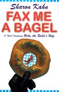 Fax Me a Bagel: A Novel Introducing Ruby, the Rabbi's Wife - Kahn, Sharon