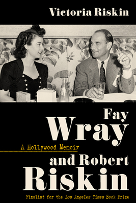Fay Wray and Robert Riskin: A Hollywood Memoir - Riskin, Victoria