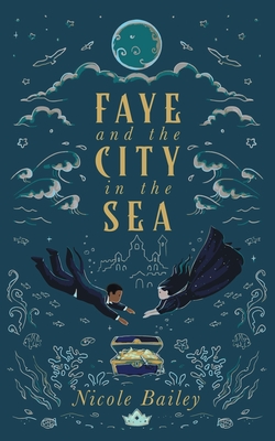 Faye and the City in the Sea - Bailey, Nicole