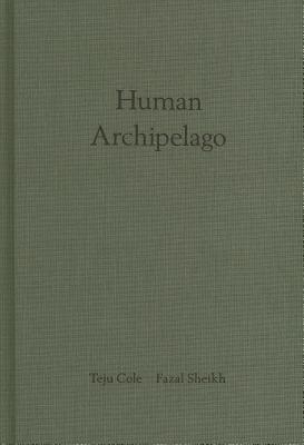 Fazal Sheikh & Teju Cole: Human Archipelago - Sheikh, Fazal (Photographer), and Cole, Teju (Introduction by)