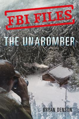 FBI Files: The Unabomber: Agent Kathy Puckett and the Hunt for a Serial Bomber - Denson, Bryan