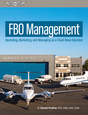 Fbo Management: Operating, Marketing, and Managing as a Fixed-Base Operator - Prather, C Daniel
