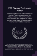 FCC Pioneer Preference Policy: Joint Hearing Before the Subcommittee on Oversight and Investigations and the Subcommittee on Telecommunications and Finance of the Committee on Energy and Commerce, House of Representatives, One Hundred Third Congress, Sec