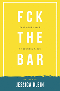 Fck The Bar: Take Your Place at Counsel Table