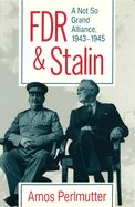 FDR & Stalin: A Not So Grand Alliance, 1943-1945