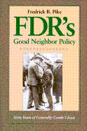 FDR's Good Neighbor Policy: Sixty Years of Generally Gentle Chaos - Pike, Fredrick B