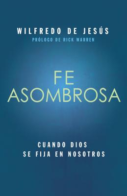 Fe Asombrosa: Cuando Dios Se Fija en Nosotros - De Jesus, Wilfredo, Reverend