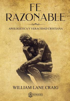 Fe Razonable: Apologetica y Veracidad Cristiana - Craig, William Lane