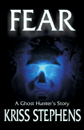 Fear: A Ghost Hunter's Story - Stephens, Kriss, and Whitington, Mitchel