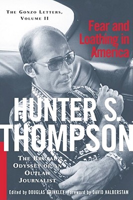 Fear and Loathing in America: The Brutal Odyssey of an Outlaw Journalist 1968-1976 - Thompson, Hunter S, and Brinkley, Douglas G (Editor), and Halberstam, David (Foreword by)