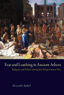 Fear and Loathing in Ancient Athens: Religion and Politics During the Peloponnesian War