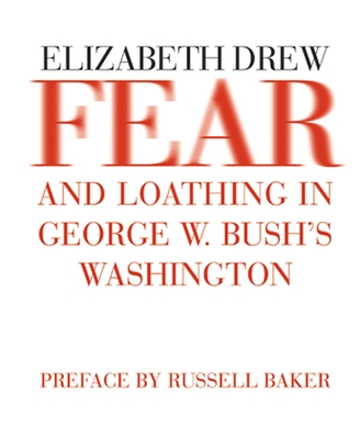 Fear and Loathing in George W. Bush's Washington - Drew, Elizabeth, and Baker, Russell (Preface by)