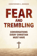 Fear and Trembling Conversations Every Christian Must Have