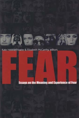 Fear: Essays on the Meaning and Experience of Fear - Hebblethwaite, Kate (Editor), and McCarthy, Elizabeth (Editor)