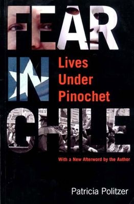 Fear in Chile: Lives Under Pinochet - Politzer, Patricia, and Wachtell, Diane (Translated by)