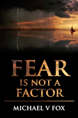 Fear Is Not A Factor: Overcoming the Lies of the Enemy - Fox, Michael V