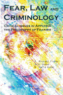 Fear, Law and Criminology: Critical Issues in Applying the Philosophy of Fearism