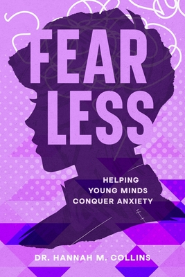 Fear Less: Helping Young Minds Conquer Anxiety - Collins, Hannah M, Dr.