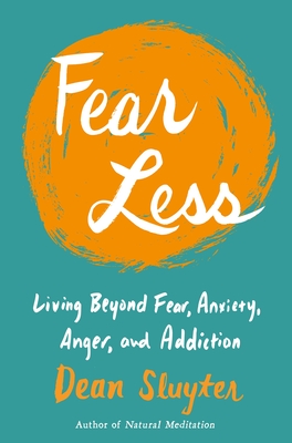 Fear Less: Living Beyond Fear, Anxiety, Anger, and Addiction - Sluyter, Dean