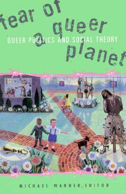 Fear of a Queer Planet: Queer Politics and Social Theory Volume 6 - Warner, Michael