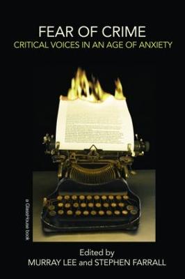 Fear of Crime: Critical Voices in an Age of Anxiety - Lee, Murray (Editor), and Farrall, Stephen (Editor)