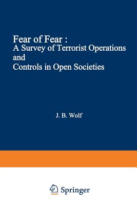 Fear of Fear: A Survey of Terrorist Operations and Controls in Open Societies - Wolf, John B
