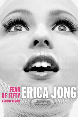 Fear of Fifty: A Midlife Memoir - Jong, Erica (Introduction by)