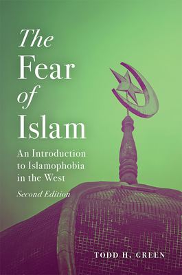 Fear of Islam, Second Edition: An Introduction to Islamophobia in the West - Green, Todd H