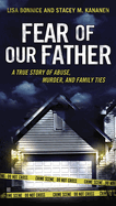 Fear of Our Father: The True Story of Abuse, Murder, and Family Ties