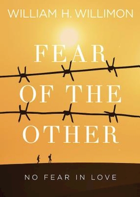 Fear of the Other: No Fear in Love - Willimon, William H