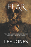 Fear: The Complete Collection of Horror Short Stories