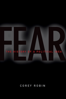 Fear: The History of a Political Idea - Robin, Corey