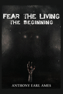 Fear The Living: The Beginning: Book 1