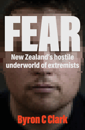 Fear: The must-read gripping new book about New Zealand's hostile underworld of extremists