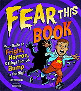 Fear This Book: Your Guide to Fright, Horror, & Things That Go Bump in the Night