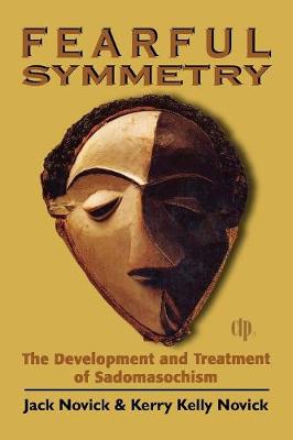 Fearful Symmetry: The Development and Treatment of Sadomasochism - Novick, Jack, and Novick, Kerry Kelly