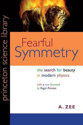 Fearful Symmetry: The Search for Beauty in Modern Physics - Zee, A, and Penrose, Roger (Foreword by)
