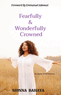 Fearfully & Wonderfully Crowned: My Journey of Self-Discovery